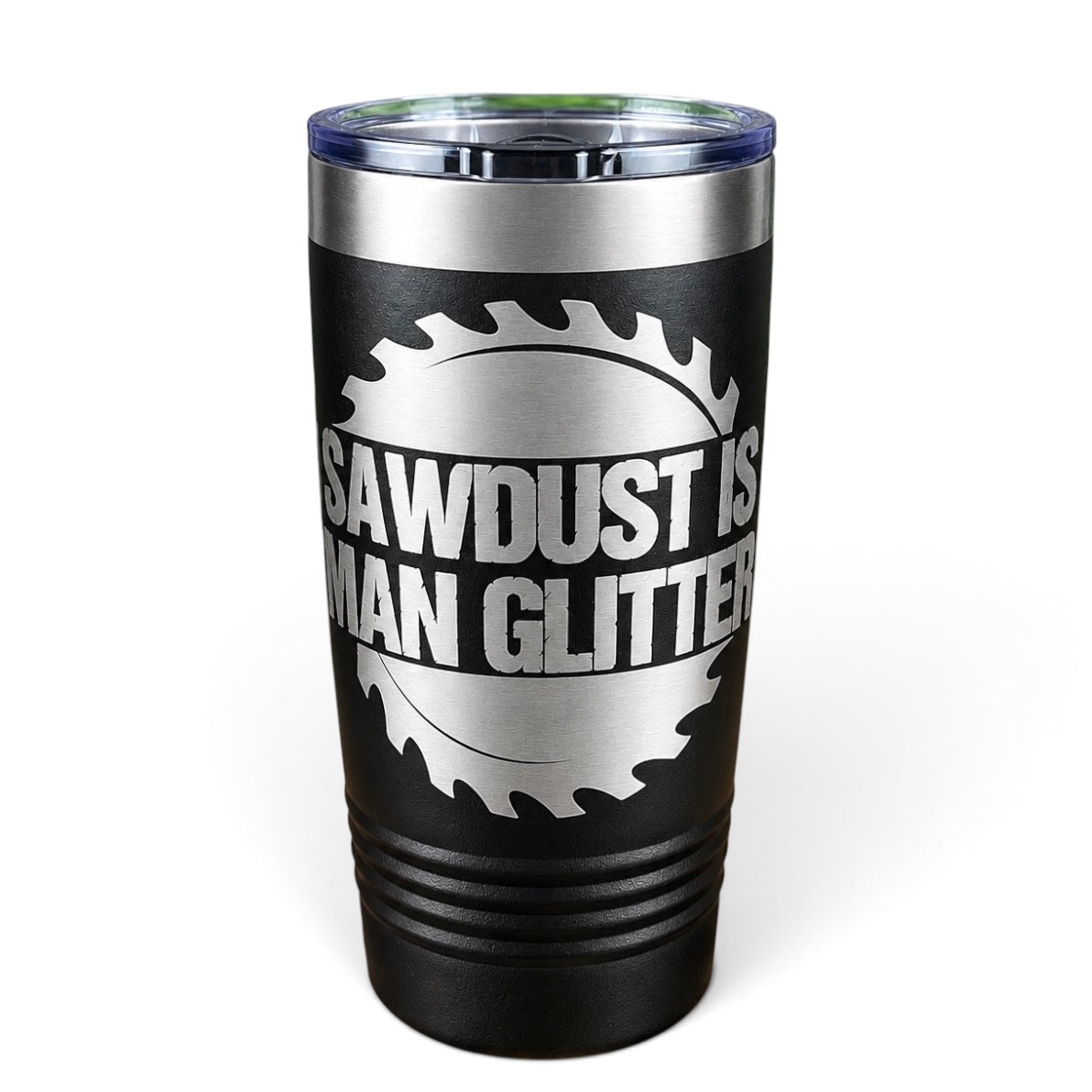 Sawdust Is Man Glitter, Personalized Laser Engraved Tumbler, 20 oz.