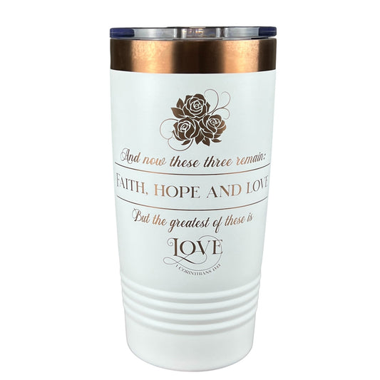 1 Corinthians 13:13-Faith Hope Love, 20 oz. tumbler