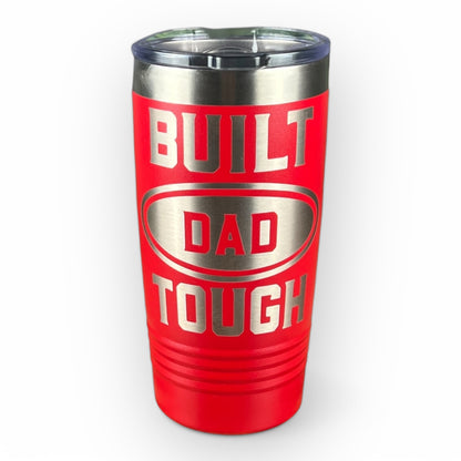 Built Dad Tough-20 oz. Personalized Tumbler-Insulated Laser Engraved Tumbler-Father's Day